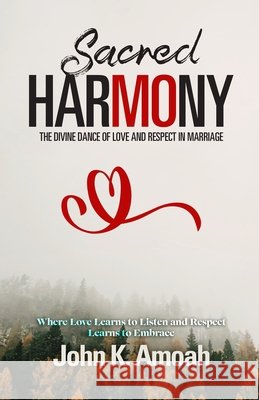Sacred Harmony: The Divine Dance of Love and Respect in Marriage John K. Amoah 9781967040896 Stilo Media - książka