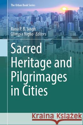 Sacred Heritage and Pilgrimages in Cities Rana P. B. Singh Olimpia Niglio 9783031971365 Springer - książka