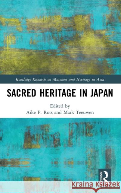 Sacred Heritage in Japan Aike P. Rots Mark Teeuwen 9780367217709 Routledge - książka