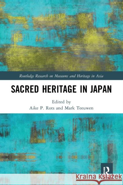 Sacred Heritage in Japan Aike P. Rots Mark Teeuwen 9781032237398 Routledge - książka