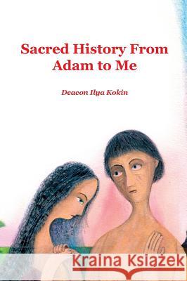 Sacred History from Adam to Me Ilya Kokin Evgeny Podkolzin John Hogg 9781950067084 Exaltation Press - książka