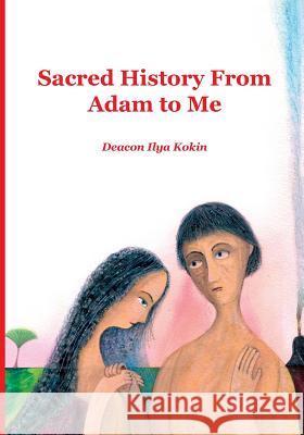 Sacred History from Adam to Me Ilya Kokin Evgeny Podkolzin John Hogg 9781950067091 Elevation Press - książka