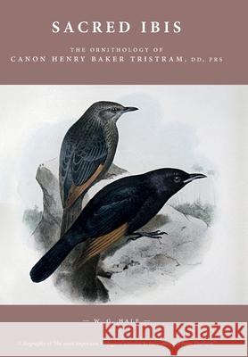 Sacred Ibis: The Ornithology of Canon Henry Baker Tristram, DD, FRS Hale, W. G. 9781910519134 Sacristy Press - książka