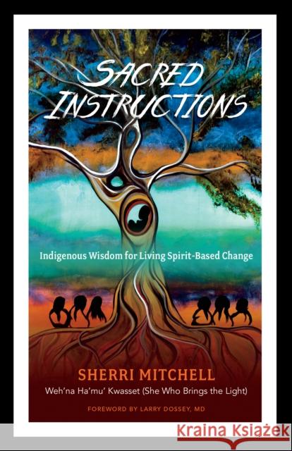 Sacred Instructions: Indigenous Wisdom for Living Spirit-Based Change Sherri Mitchell Larry Dossey 9781623171957 North Atlantic Books - książka