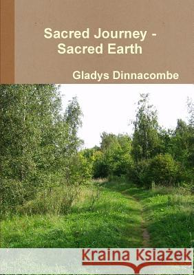 Sacred Journey - Sacred Earth Gladys Dinnacombe 9781291078909 Lulu.com - książka