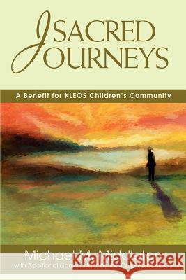 Sacred Journeys: A Benefit for KLEOS Children's Community Middleton, Michael M. 9780595263479 Writers Club Press - książka