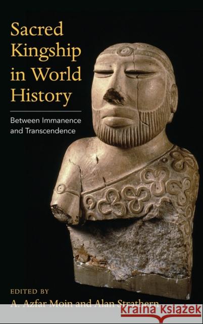 Sacred Kingship in World History: Between Immanence and Transcendence A. Azfar Moin Alan Strathern 9780231204163 Columbia University Press - książka