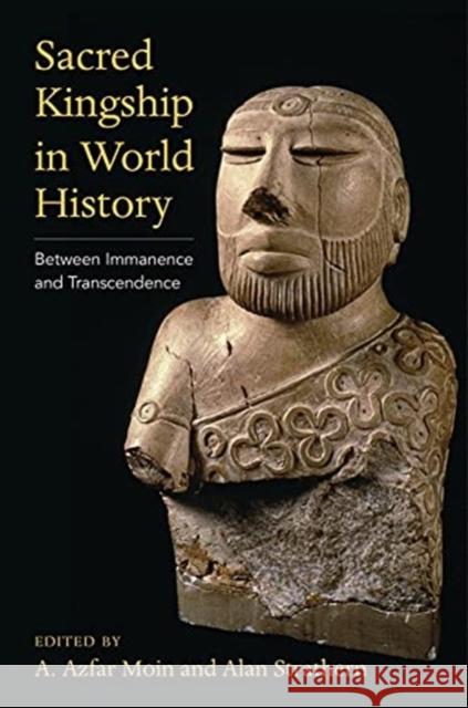 Sacred Kingship in World History: Between Immanence and Transcendence A. Azfar Moin Alan Strathern 9780231204170 Columbia University Press - książka