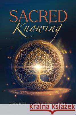 Sacred Knowing Cherie Lindberg 9781961826120 Reaching & Rooted - książka