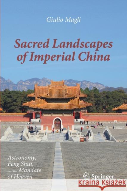 Sacred Landscapes of Imperial China: Astronomy, Feng Shui, and the Mandate of Heaven Giulio Magli 9783030493264 Springer - książka