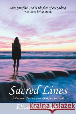 Sacred Lines: A Personal Journey from Darkness to Light. Elizabeth Adams 9781504358835 Balboa Press - książka