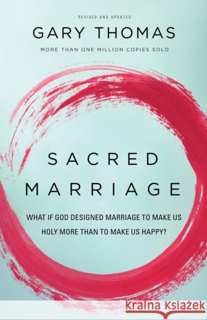 Sacred Marriage: What If God Designed Marriage to Make Us Holy More Than to Make Us Happy? Gary L. Thomas 9780310337379 Zondervan - książka