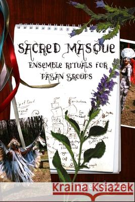Sacred Masque: Ensemble Rituals for Pagan Groups Raven Kaldera 9780982579886 Asphodel Press; - książka