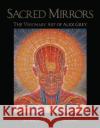 Sacred Mirrors: The Visionary Art of Alex Grey Grey, Alex 9780892813148 Inner Traditions International