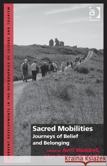 Sacred Mobilities: Journeys of Belief and Belonging Alan Terry Avril Maddrell Dr. Tim Gale 9781472420077 Ashgate Publishing Limited - książka