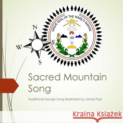 Sacred Mountain Song: Traditional Navajo Song Illustrated by Jamie Paul Jamie Paul 9781981400089 Createspace Independent Publishing Platform - książka