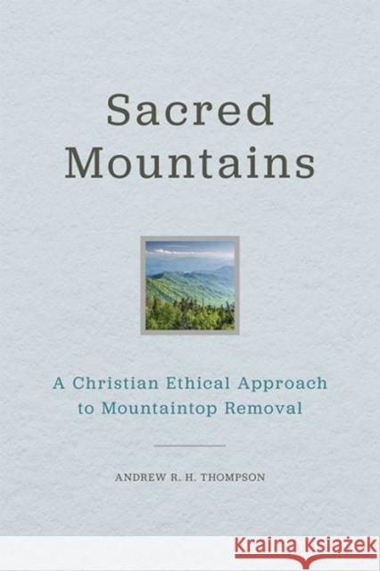 Sacred Mountains: A Christian Ethical Approach to Mountaintop Removal Andrew R. H. Thompson 9780813165998 University Press of Kentucky - książka