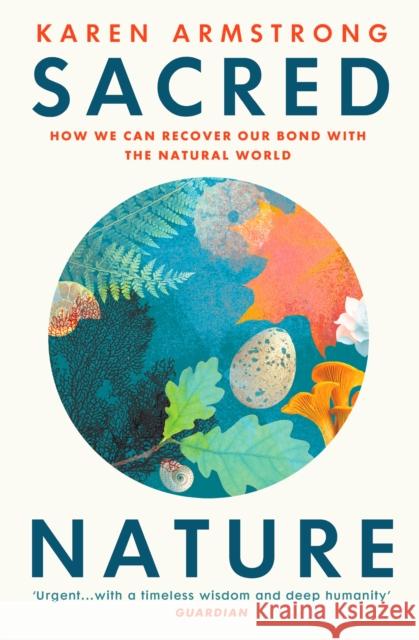Sacred Nature: How we can recover our bond with the natural world Karen Armstrong 9781529114799 Vintage Publishing - książka