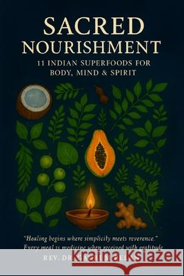 Sacred Nourishment: 11 Indian Superfoods for Body, Mind & Spirit Gauri M. Relan 9781734211559 REV Dr Gauri M Relan - książka