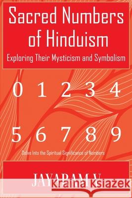 Sacred Numbers of Hinduism: Exploring Their Mysticism and Symbolism Jayaram V 9781935760207 Pure Life Vision - książka