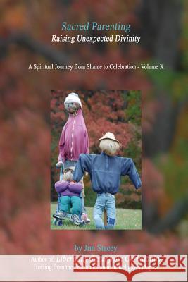 Sacred Parenting: Raising Unexpected Divinity Jim Stacey 9781543277975 Createspace Independent Publishing Platform - książka