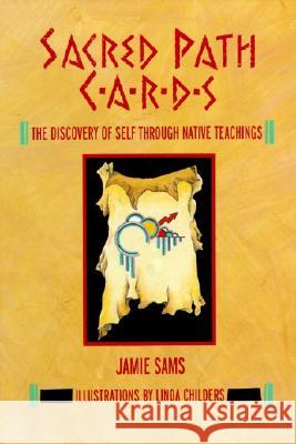 Sacred Path Cards: The Discovery of Self Through Native Teachings Jamie Sams Linda Childers 9780062507624 HarperOne - książka