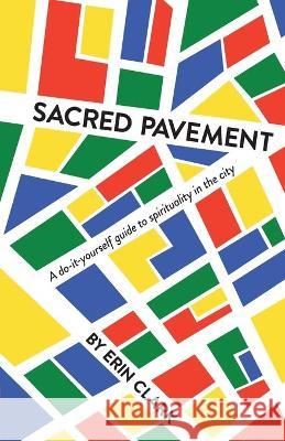 Sacred Pavement: A do-it-yourself guide to spirituality in the city Erin Clark 9781913479855 That Guys House - książka