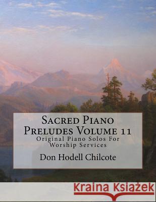 Sacred Piano Preludes Volume 11: Original Piano Solos For Worship Services Chilcote, Don Hodell 9781522929130 Createspace Independent Publishing Platform - książka