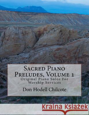 Sacred Piano Preludes Volume 1: Original Piano Solos For Worship Services Chilcote, Don Hodell 9781514791738 Createspace - książka