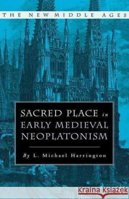 Sacred Place in Early Medieval Neoplatonism Michael Harrington L. Michael Harrington 9781349733064 Palgrave MacMillan - książka