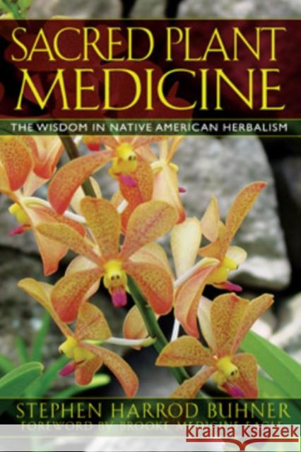 Sacred Plant Medicine: The Wisdom in Native American Herbalism Buhner, Stephen Harrod 9781591430582 Inner Traditions Bear and Company - książka