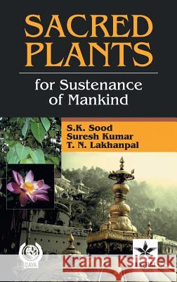 Sacred Plants for: Sustenance of Mankind Sood S. K. &. Kumar Suresh &. Lakhanpal 9789351241706 Daya Pub. House - książka