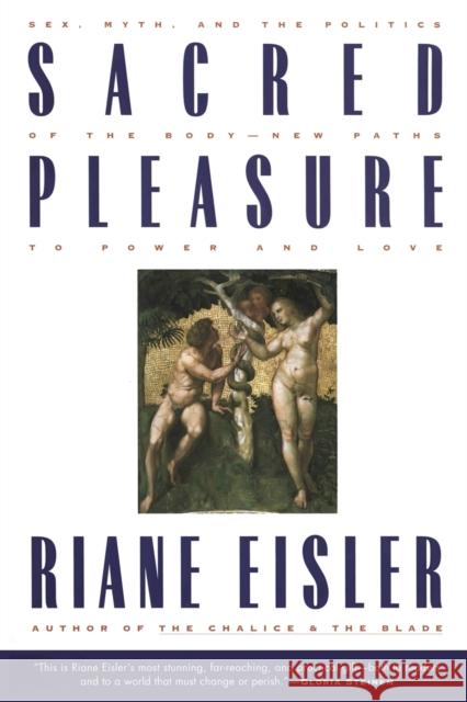 Sacred Pleasure: Sex, Myth, and the Politics of the Body--New Paths to Power and Love Riane Tennenhaus Eisler 9780062502834 HarperOne - książka