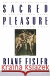 Sacred Pleasure: Sex, Myth, and the Politics of the Body--New Paths to Power and Love Riane Tennenhaus Eisler 9780062502834 HarperOne
