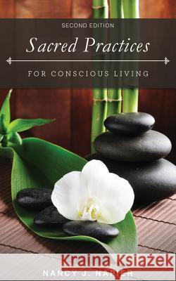 Sacred Practices for Conscious Living: Second Edition Nancy J Napier 9780965819145 Lotus Blossom Press - książka