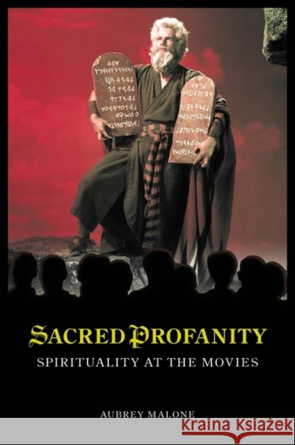 Sacred Profanity: Spirituality at the Movies Malone, Aubrey 9780313379222 Praeger Publishers - książka