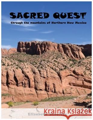 Sacred Quest: through the mountains of Northern New Mexico Elizabeth Schultze 9780578883694 Elizabeth Ann Schultze - książka