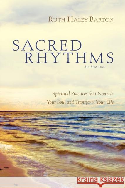 Sacred Rhythms Bible Study Participant's Guide: Spiritual Practices That Nourish Your Soul and Transform Your Life Barton, Ruth Haley 9780310328810 Zondervan - książka