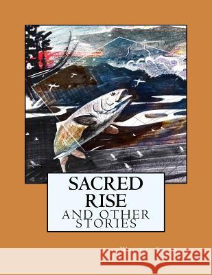 Sacred Rise: And Other Stories Wayne Snyder 9781532940897 Createspace Independent Publishing Platform - książka