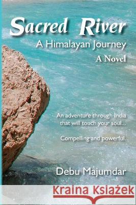 Sacred River: A Himalayan Journey Debu Majumdar 9780996851633 Bo-Tree House - książka