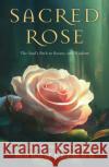 Sacred Rose: The Soul's Path to Beauty and Wisdom Mara Freeman 9781803136240 Troubador Publishing