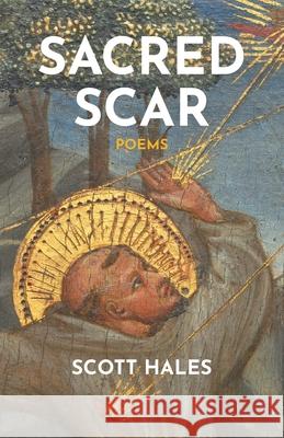 Sacred Scar: Poems Scott Hales 9781589588363 Greg Kofford Books, Inc. - książka