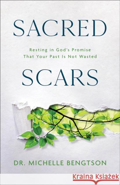 Sacred Scars: Resting in God's Promise That Your Past Is Not Wasted Michelle Bengtson 9780800742362 Baker Publishing Group - książka