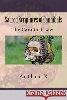 Sacred Scriptures of Cannibals: The Cannibal Law's Author X 9781543087598 Createspace Independent Publishing Platform - książka
