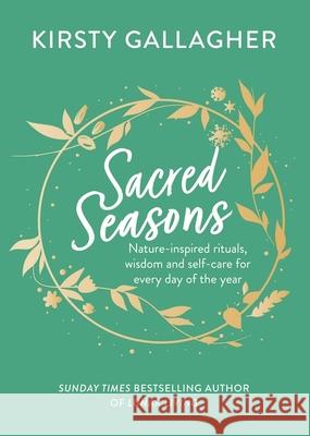 Sacred Seasons: Nature-inspired rituals, wisdom and self-care for every day of the year Kirsty Gallagher 9781399712811 Hodder & Stoughton - książka