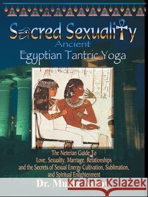 Sacred Sexuality: Ancient Egyptian Tantric Yoga Ashby, Muata 9781884564031 Cruzian Mystic Books - książka