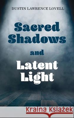 Sacred Shadows and Latent Light Dustin Lawrence Lovell, Thomas Allbaugh 9781666727869 Resource Publications (CA) - książka