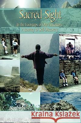 Sacred Sight: In the Footsteps of Our Ancestors: A Journey of Self-Discovery Liberty, Gayanne 9781434373229 Authorhouse - książka