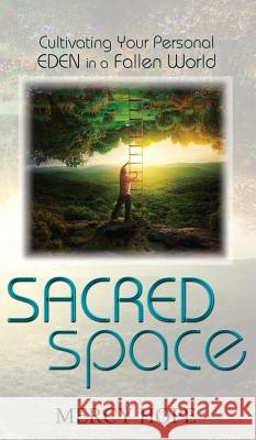 Sacred Space: Cultivating Your Personal Eden in a Fallen World Mercy Hope 9781927658499 1:11 Publishing - książka