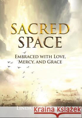 Sacred Space: Embraced with Love, Mercy, and Grace Linda L Goodwin 9781732606319 Linda L Goodwin - książka